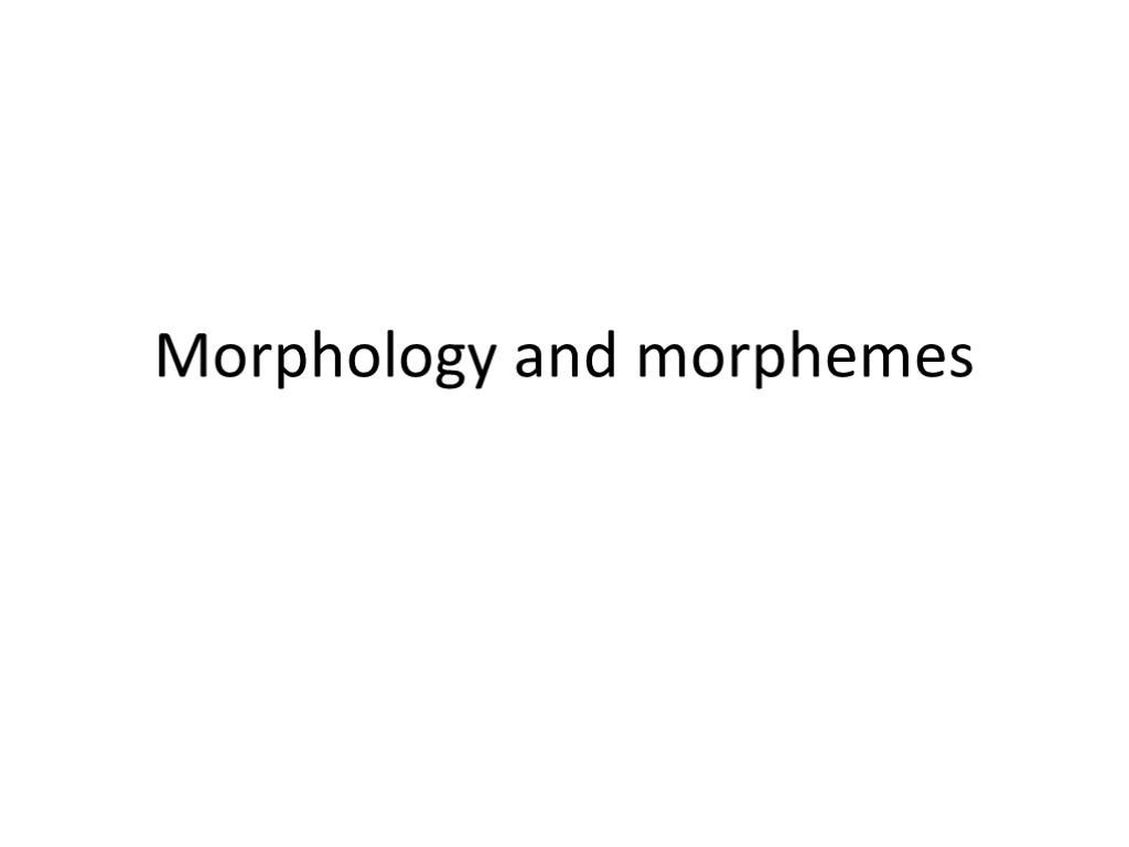 Morphology and morphemes